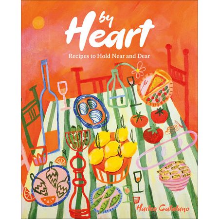'BY HEART: RECIPES TO HOLD NEAR AND DEAR' HAILEE CATALANO