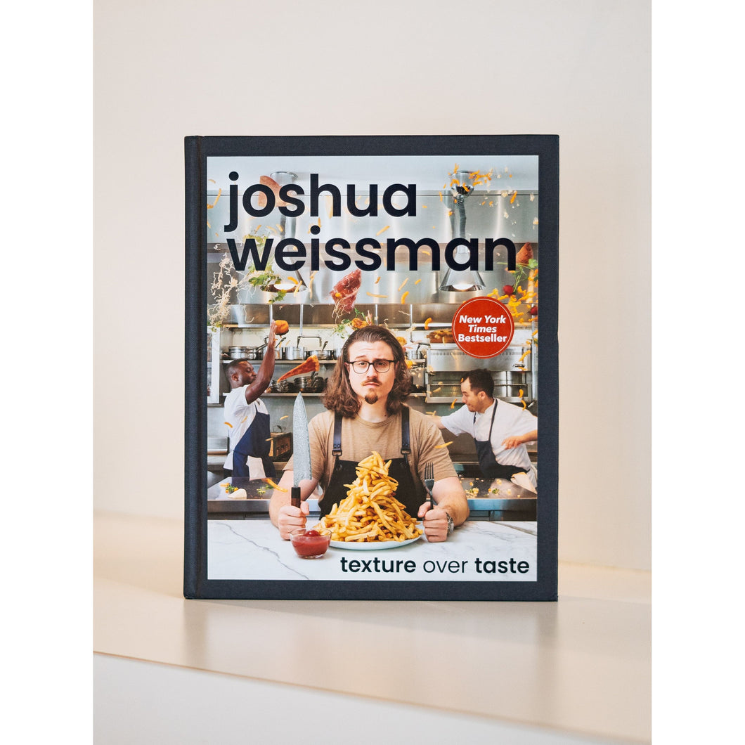 TEXTURE OVER TASTE, JOSHUA WEISSMAN