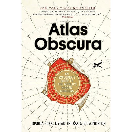 “ATLAS OBSCURA: AN EXPLORER’S GUIDE TO THE WORLD’S MOST UNUSUAL PLACES” JOSHUA FOER